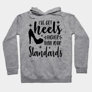 I've Got Heels Higher Than Your Standards Hoodie